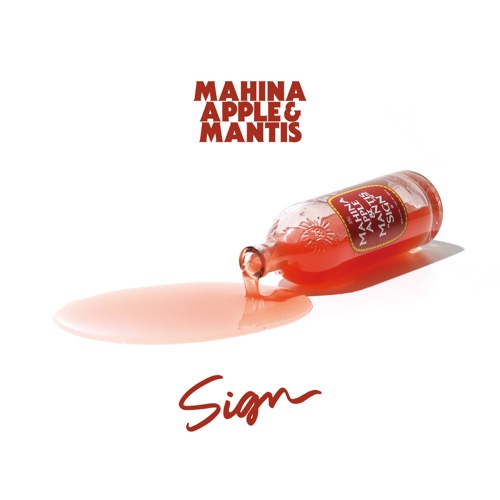 Mahina Apple & Mantis <br> "Sign"