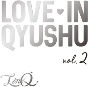 LINQ<br>‘LOVE IN QYUSHU Vol.2’