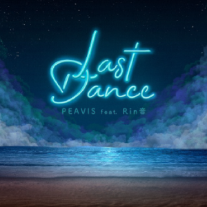 PEAVIS / Last Dance feat Rin音